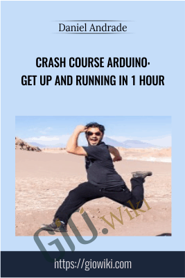Crash course Arduino: Get up and running in 1 hour - Daniel Andrade