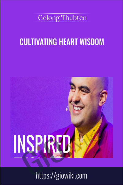 Cultivating Heart Wisdom - Gelong Thubten