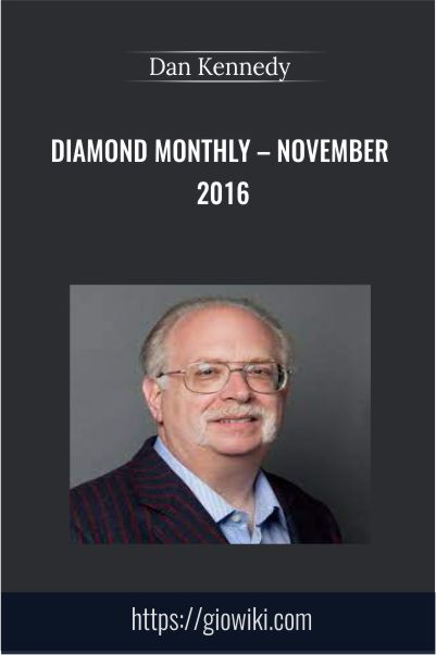 Dan Kennedy Diamond Monthly – November 2016