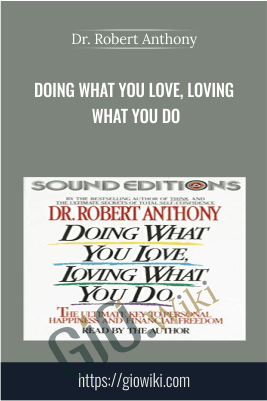 Doing What You Love, Loving What You Do - Dr. Robert Anthony