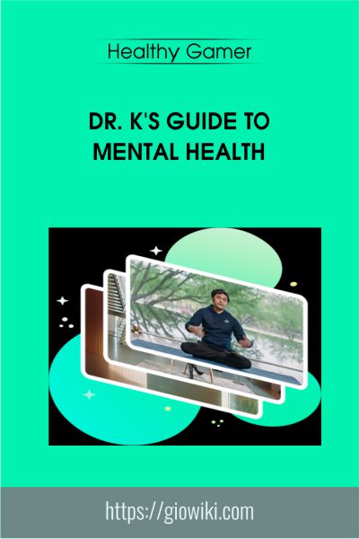 Dr. K's Guide to Mental Health - Healthy Gamer