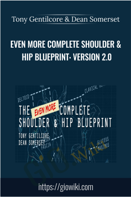 Even More Complete Shoulder & Hip Blueprint: version 2.0 - Tony Gentilcore & Dean Somerset