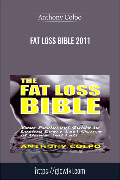 Fat Loss Bible 2011 - Anthony Colpo