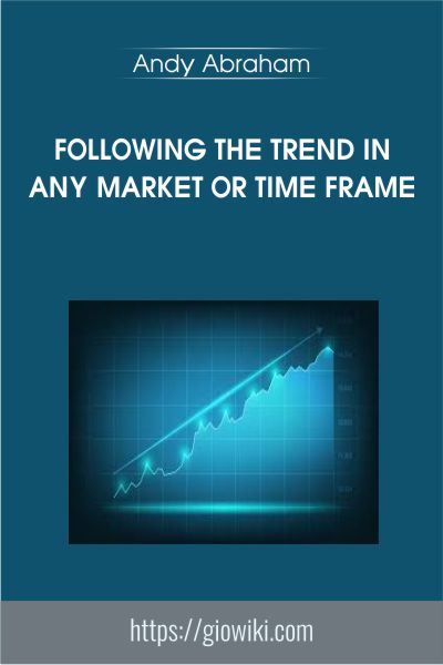 Following The Trend In Any Market Or Time Frame - Andy Abraham