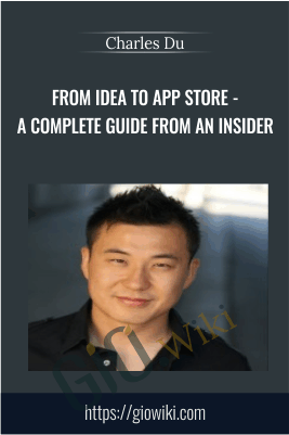 From Idea to App Store - A Complete Guide from an Insider - Charles Du