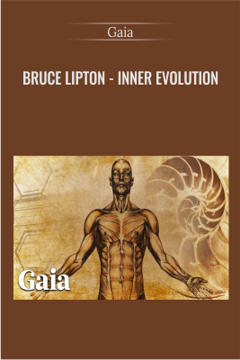 Bruce Lipton - Inner Evolution - GAIA