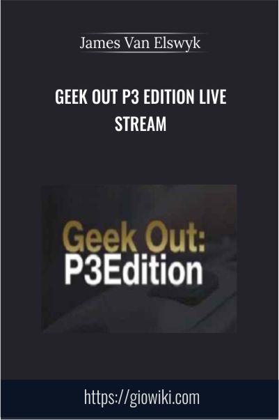 Geek Out P3 Edition Live Stream - James Van Elswyk