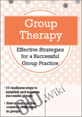 Group Therapy: Effective Strategies for a Successful Group Practice - Greg Crosby