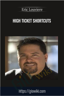 High Ticket Shortcuts – Eric Louviere