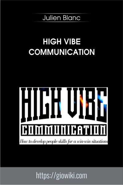High Vibe Communication - Julien Blanc