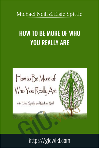 How to Be More of Who You Really Are - Michael Neill & Elsie Spittle