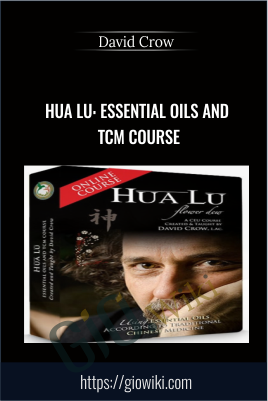 Hua Lu: Essential Oils and TCM Course - David Crow