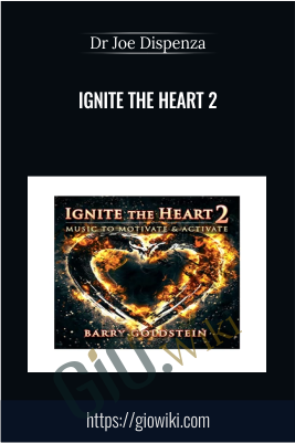 Ignite the Heart 2: Music to Motivate & Activate by Barry Goldstein - Dr Joe Dispenza