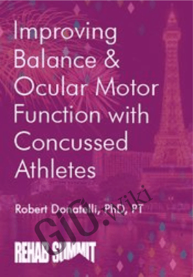 Improving Balance & Ocular Motor Function with Concussed Athletes - Robert Donatelli