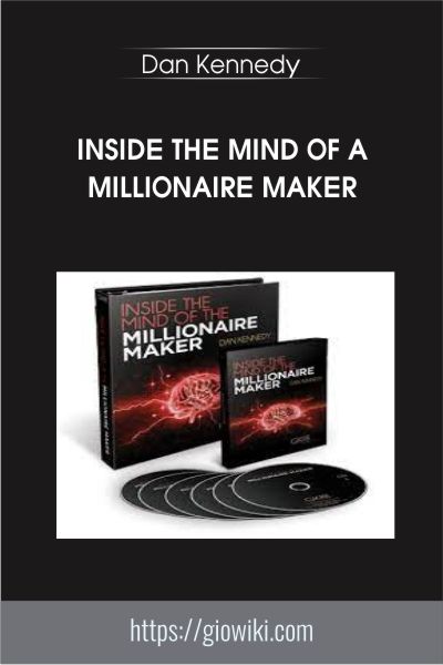 Inside the Mind of a Millionaire Maker - Dan Kennedy