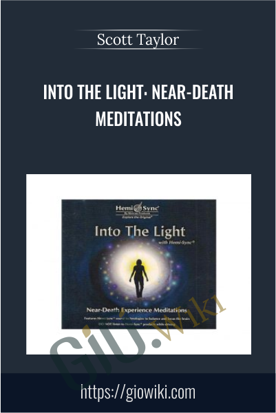 Into the Light: Near-Death Meditations - Scott Taylor