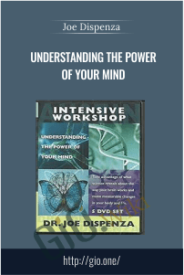 Understanding the Power of Your Mind – Joe Dispenza