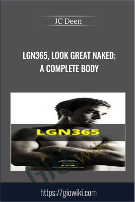 LGN365, Look Great Naked; A Complete Body - JC Deen