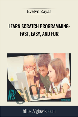 Learn Scratch Programming: Fast, Easy, and Fun! - Evelyn Zayas