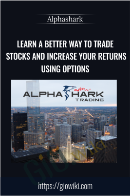 Learn a Better Way to Trade Stocks and Increase Your Returns Using Options – Alphashark