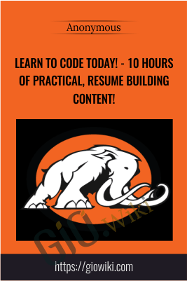 Learn to code today! - 10 hours of practical, resume building content!
