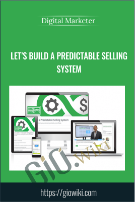 Let’s Build a Predictable Selling System - Digital Marketer