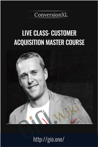 Live Class: Customer Acquisition Master Course – ConversionXL