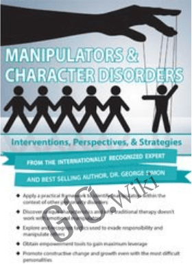 Manipulators & Character Disorders: Interventions, Perspectives, & Strategies - George Simon