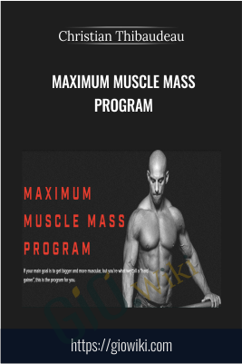 Maximum muscle mass program - Christian Thibaudeau