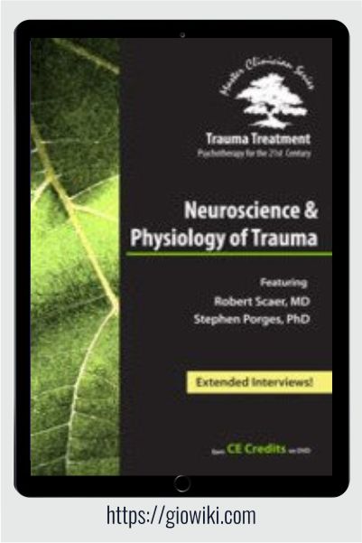 Neuroscience and Physiology of Trauma - Trauma Treatment - Psychotherapy for the 21st Century - Linda Curran