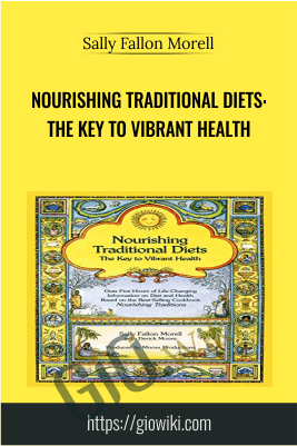 Nourishing Traditional Diets: The Key to Vibrant Health - Sally Fallon Morell