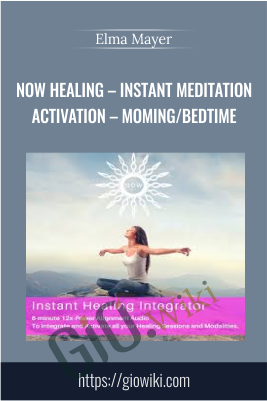 Now Healing – Instant Meditation / Activation – Moming/Bedtime - Elma Mayer