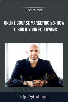 Online Course Marketing #3: How To Build Your Following - Joe Parys