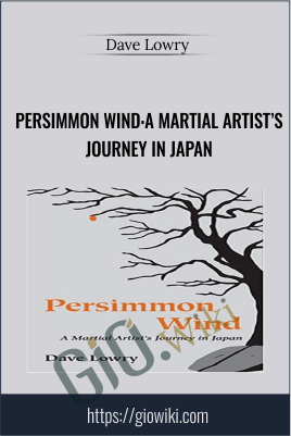 Persimmon Wind:A Martial Artist’s Journey in Japan - Dave Lowry