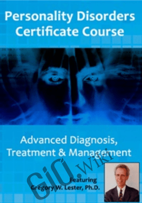 Personality Disorders Certificate Course: Advanced Diagnosis, Treatment & Management - Gregory Lester &  Noel R. Larson