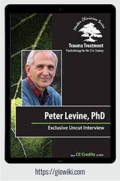 Peter A. Levine Full Interview - Trauma Treatment - Psychotherapy for the 21st Century - Peter Levine
