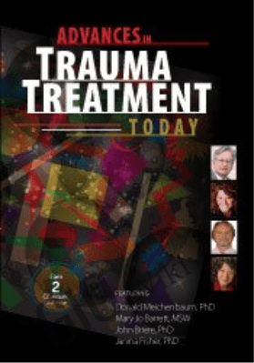 Psychotherapy Networker Symposium: Advances in Trauma Treatment Today - Don Meichenbaum ,  Janina Fisher ,  Mary Jo Barrett &  John Briere