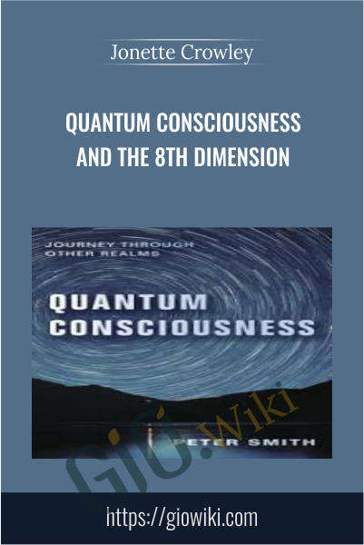 Quantum Consciousness and the 8th Dimension - Jonette Crowley