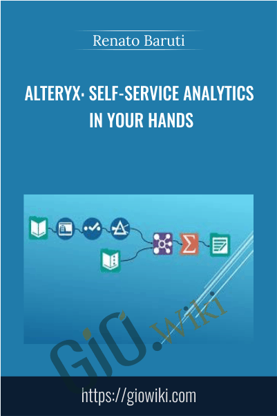 Alteryx: Self-Service Analytics In Your Hands - Renato Baruti