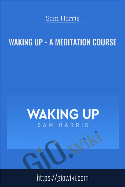 Waking Up - A Meditation Course - Sam Harris