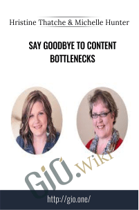 Say Goodbye to Content Bottlenecks – Hristine Thatche and Michelle Hunter