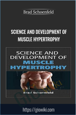 Science and Development of Muscle Hypertrophy - Brad Schoenfeld