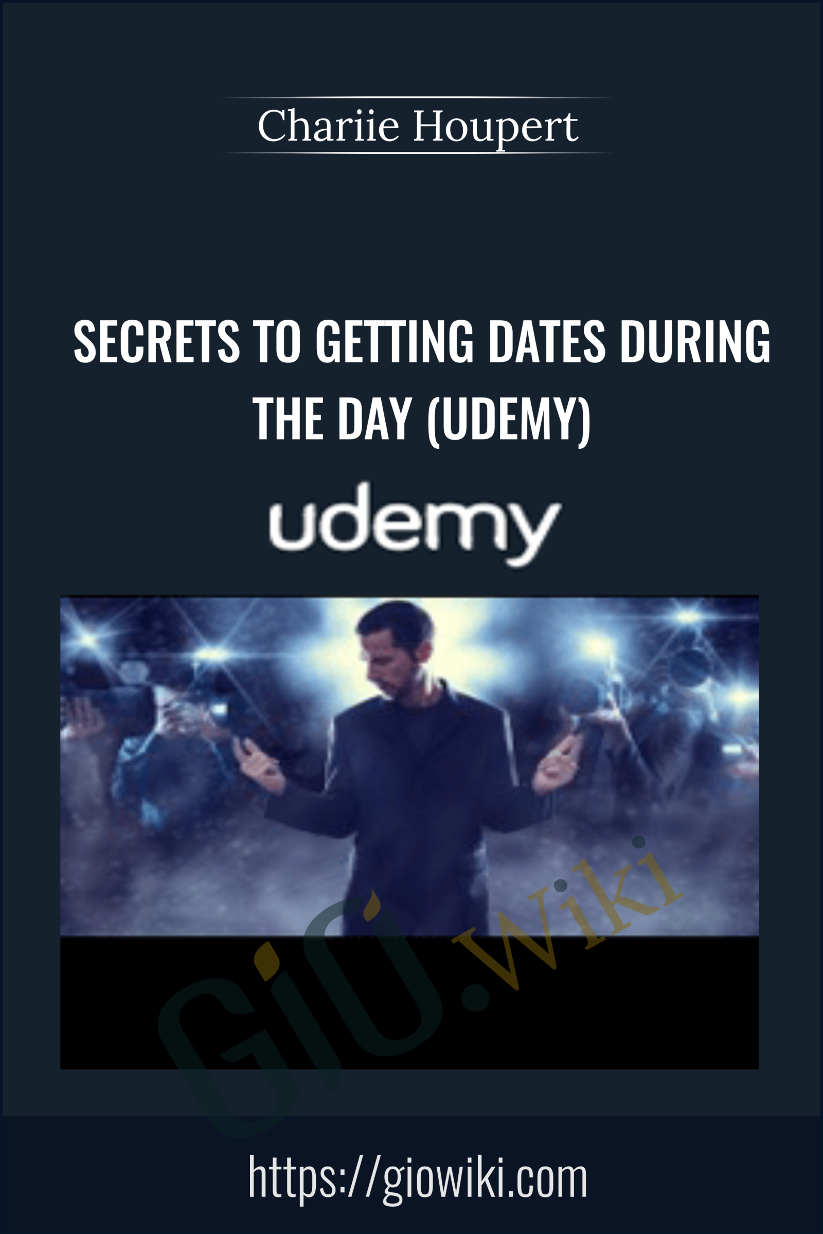Secrets to Getting Dates During the Day (Udemy) - Chariie Houpert