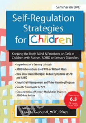 Self-Regulation Strategies for Children: Keeping the Body, Mind & Emotions on Task in Children with Autism, ADHD or Sensory Disorders - Teresa Garland