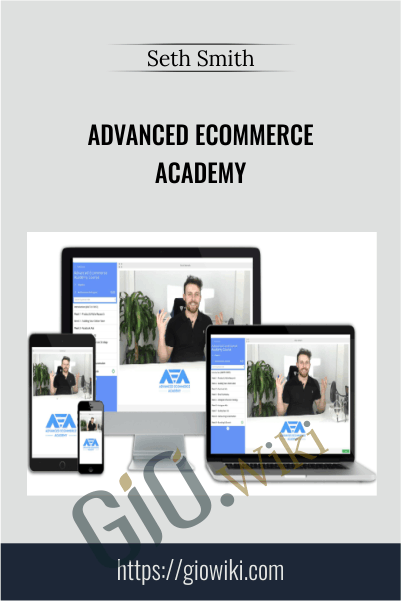 Advanced Ecommerce Academy – Seth Smith