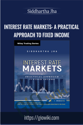 Interest Rate Markets: A Practical Approach to Fixed Income - Siddhartha Jha