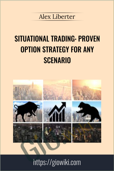 Situational Trading: Proven Option Strategy for any Scenario - Alex Liberter