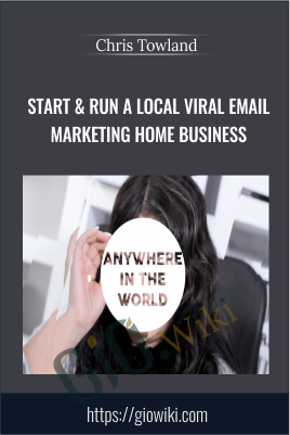 Start & Run a Local Viral Email Marketing Home Business - Chris Towland