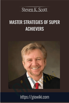 Master Strategies of Super Achievers - Steven K. Scott