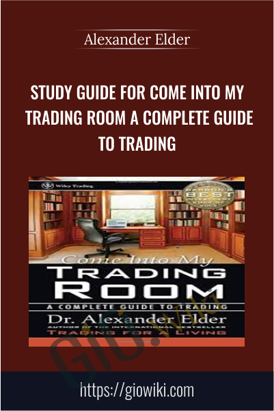Study Guide for Come Into My Trading Room A Complete Guide to Trading - Alexander Elder